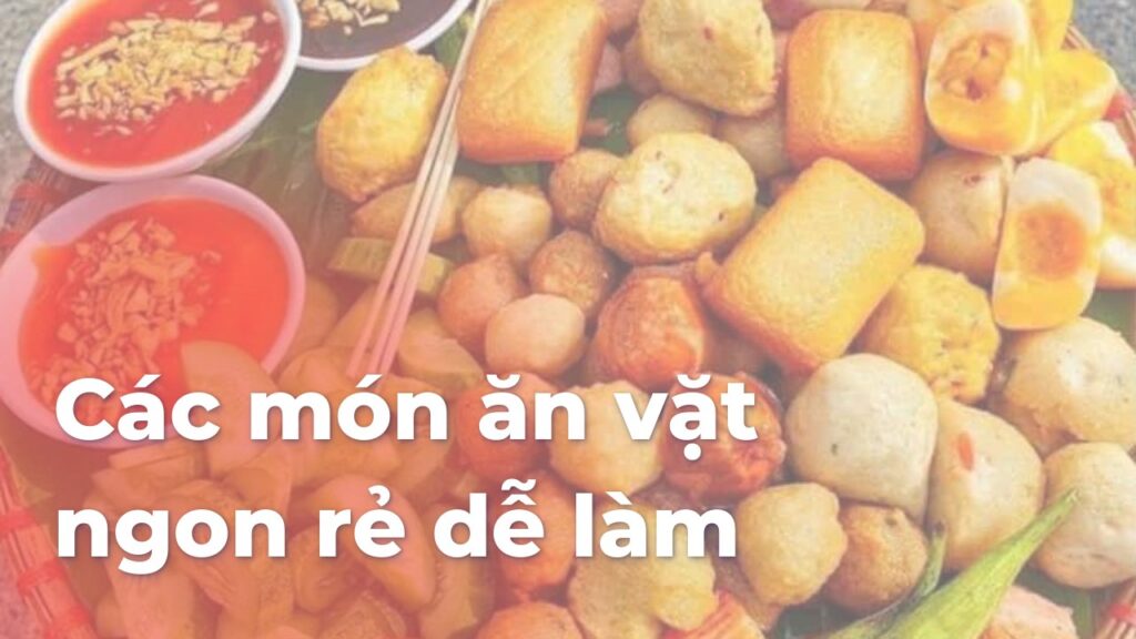 Các món ăn vặt ngon rẻ dễ làm