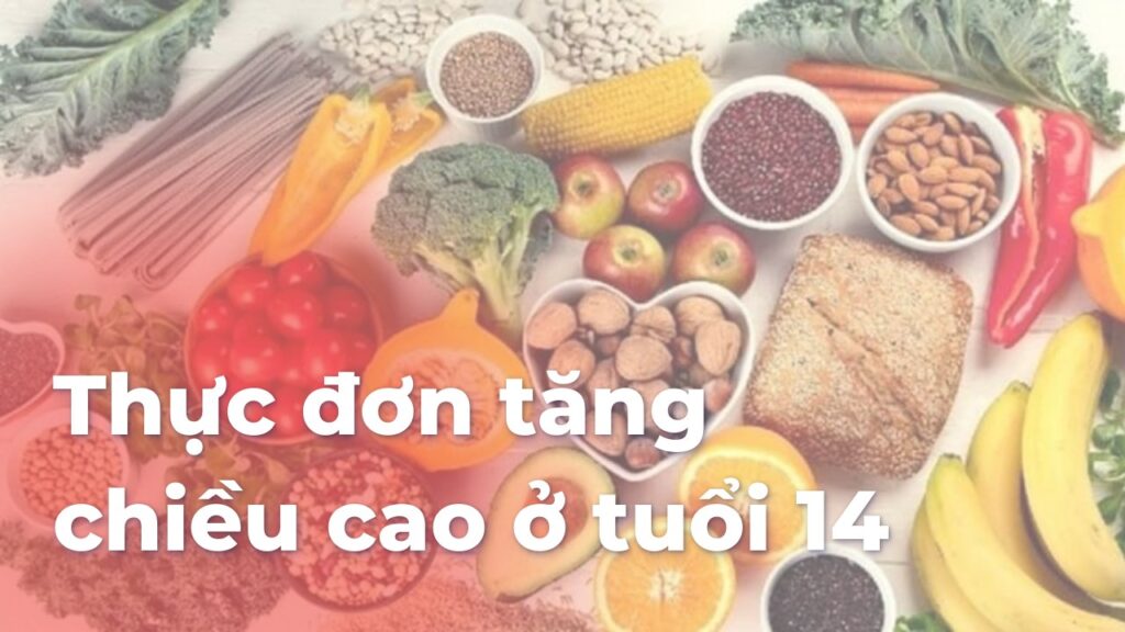 Thực đơn tăng chiều cao ở tuổi 14