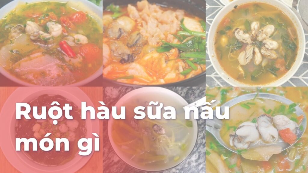 Ruột hàu sữa nấu món gì