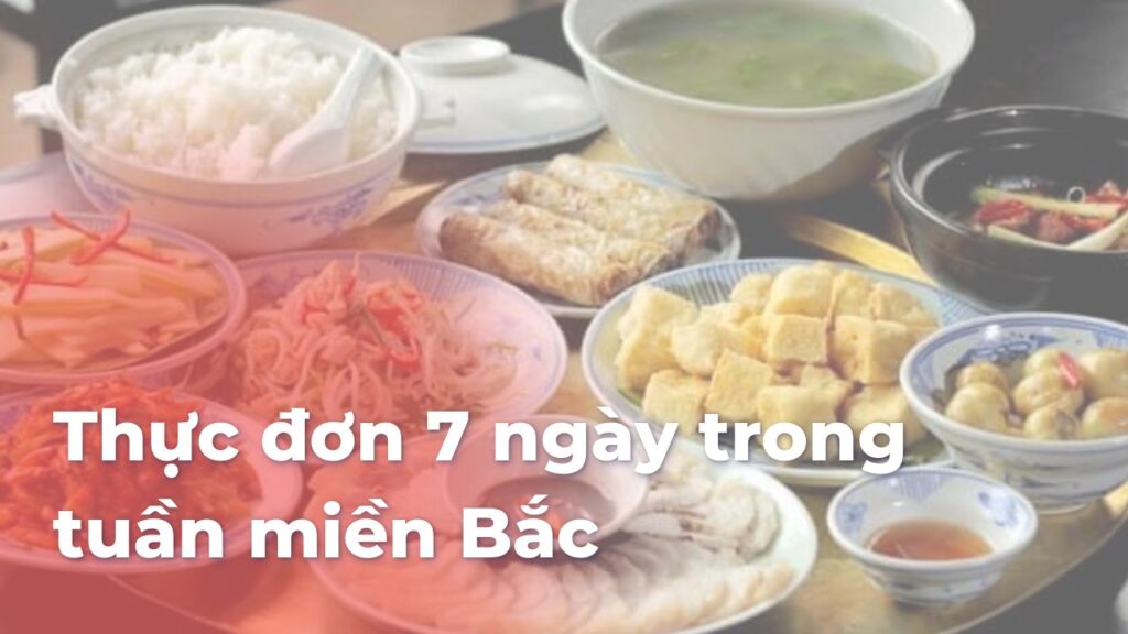 Thực đơn 7 ngày trong tuần miền Bắc