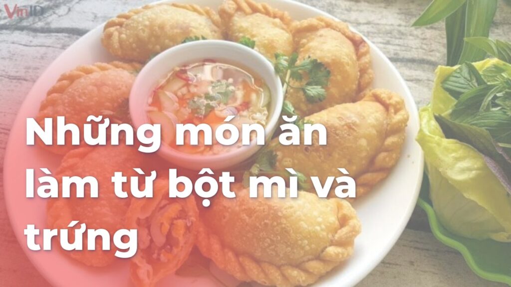 Những món ăn làm từ bột mì và trứng