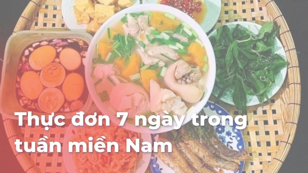 Thực đơn 7 ngày trong tuần miền Nam