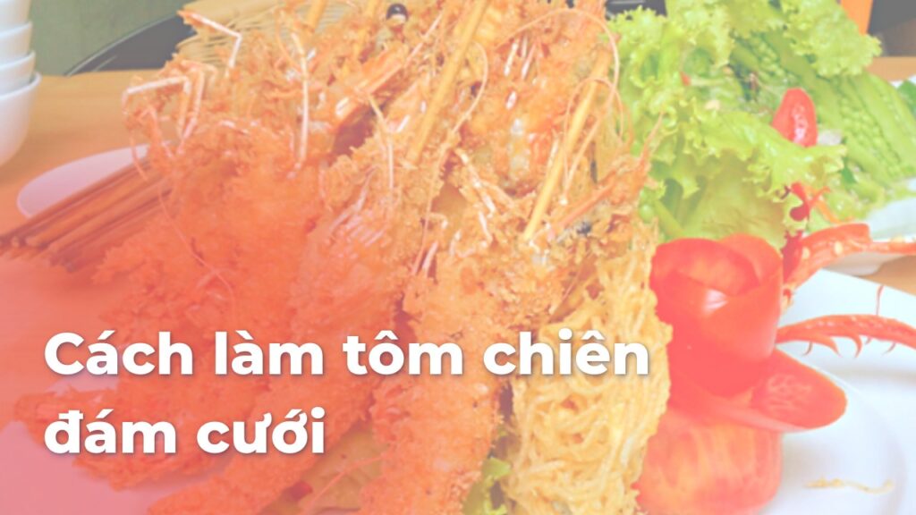 Cách làm tôm chiên đám cưới