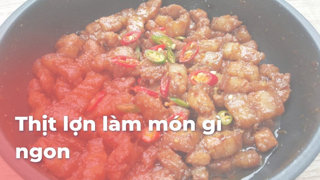 Thịt lợn làm món gì ngon