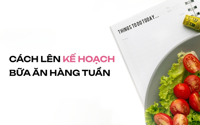 Lập kế hoạch chi tiết cho các món ăn hàng tuần