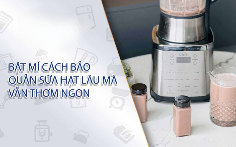 Sữa hạt tự làm nhanh hỏng nên cần dùng máy làm sữa hạt