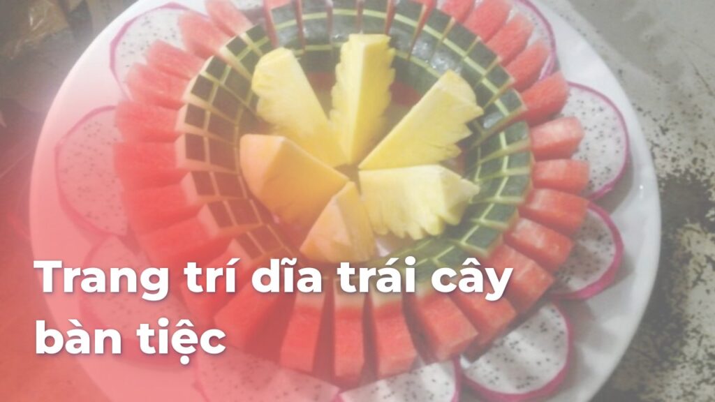 Trang trí dĩa trái cây bàn tiệc