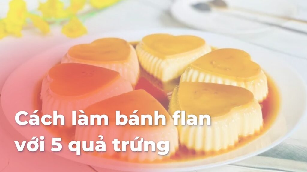 Cách làm bánh flan với 5 quả trứng