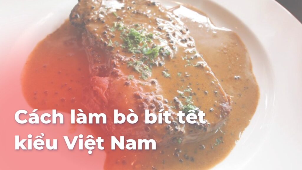 Cách làm bò bít tết kiểu Việt Nam