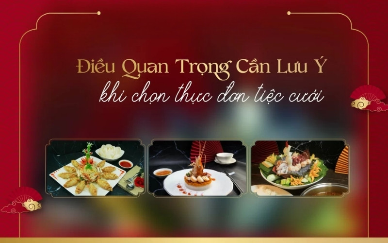 Lưu ý quan trọng khi chọn thực đơn cưới 2 triệu đảm bảo suôn sẻ