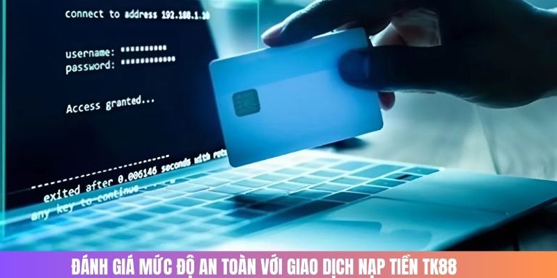 Hướng Dẫn Nạp Tiền TK88 Thành Công Nhận Ưu Đãi Khủng Dễ Dàng 1 Giao dịch nạp tiền cược đều được bảo mật an toàn
