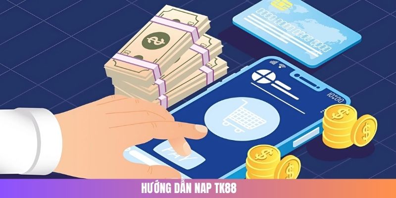 hướng dẫn nạp tiền TK88