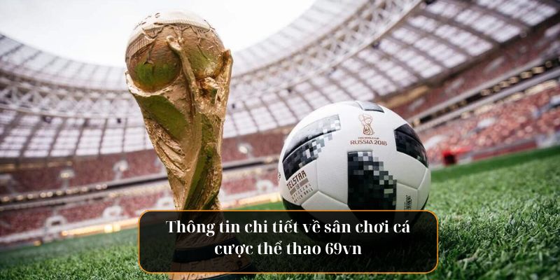 Thể Thao 69vn - Sân Chơi Cá Cược An Toàn Và Xanh Chín 1 Thông tin chi tiết về sân chơi cá cược thể thao 69vn