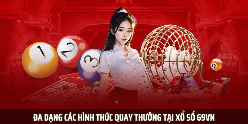 Xổ Số 69VN - Chinh Phục Giải Thưởng Lớn, Tài Lộc Sẽ Đến 3 Đa dạng các hình thức quay thưởng tại xổ số 69VN